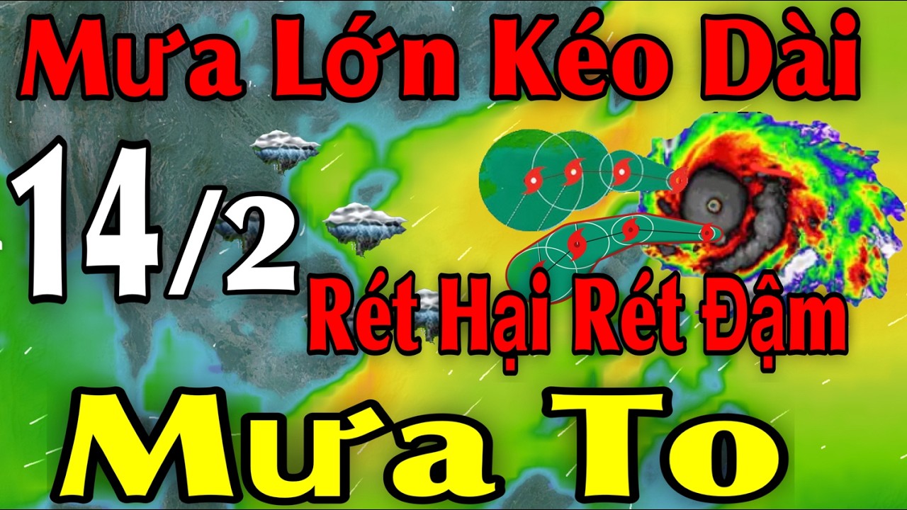 Mưa Lớn Kéo Dài Rét Hại Rét Đậm Mưa To | Dự báo thời tiết ngày 14/2 | thời tiết 15 ngày Tới