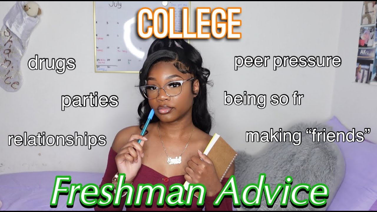 COLLEGE FRESHMAN ADVICE 2023: what to expect, drvgs, peer pressure, relationships, + more