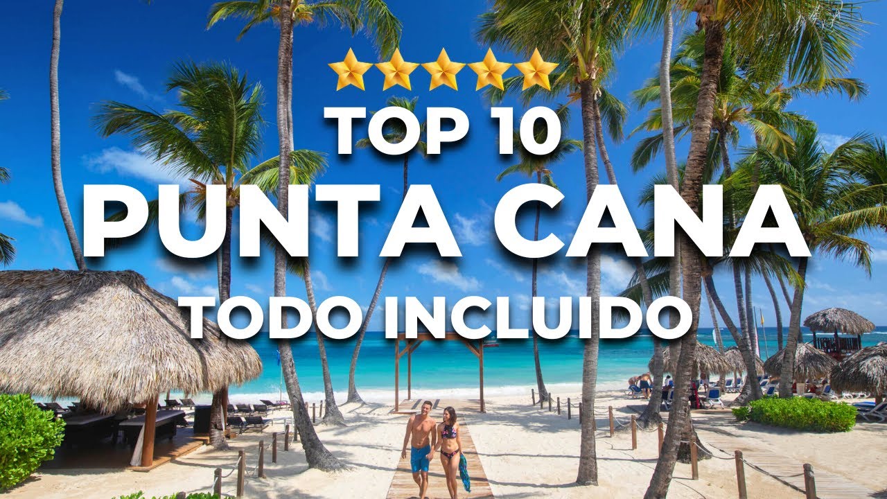 2025 | Top 10 Mejores HOTELES en Punta Cana - 5 ESTRELLAS
