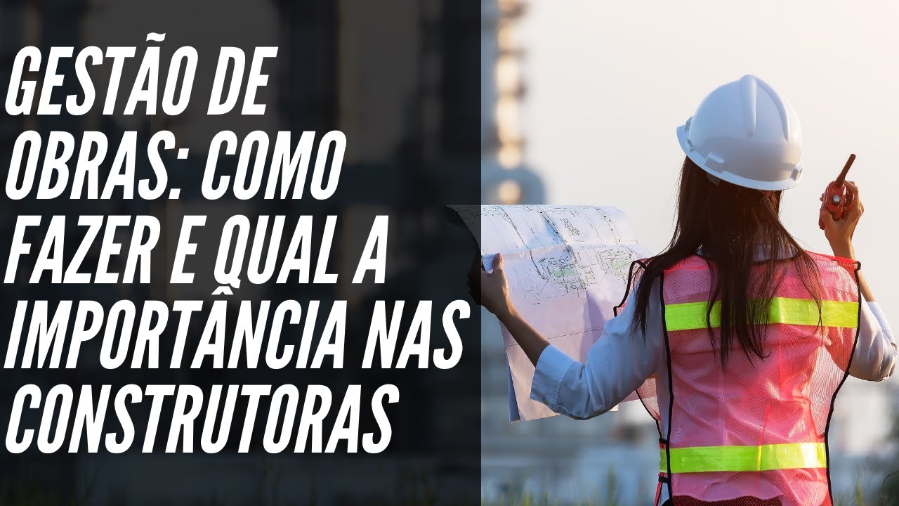 Gestão de Obras: Como Fazer e Qual a Importância nas Construtoras