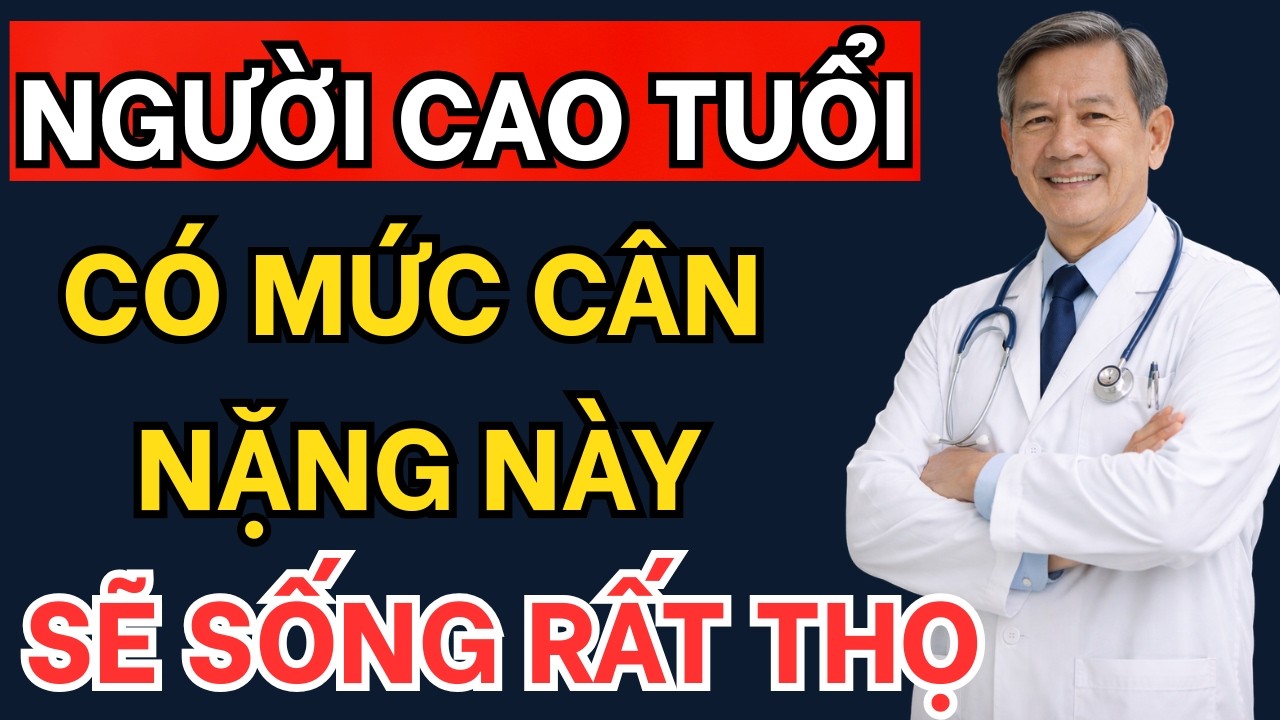 Bác sĩ tiết lộ: người cao tuổi có mức cân nặng này-sẽ sống rất thọ