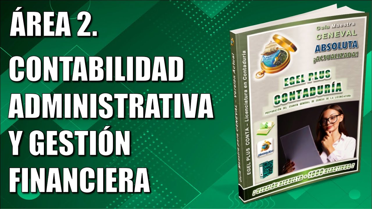 EGEL PLUS CONTADURÍA – REACTIVOS SIMULADOR. ÁREA 2 CONTABILIDAD ADMINISTRATIVA Y GESTIÓN FINANCIERA