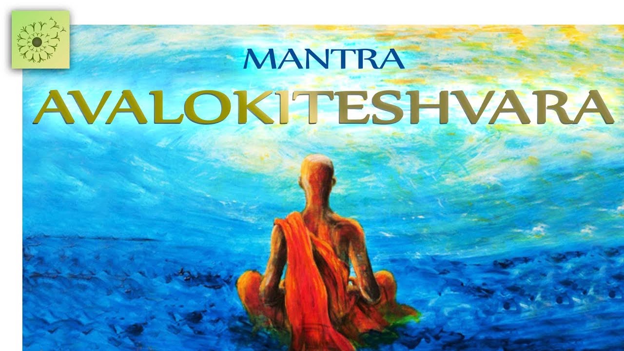 Mantra DISUELVE TODO SUFRIMIENTO: AVALOKITESHVARA - 1 hora