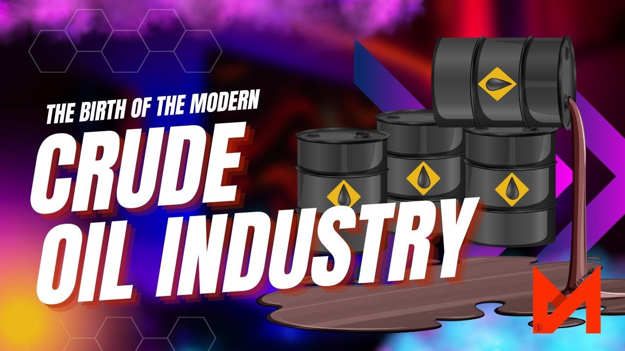 Crude Oil - The Birth of the Modern Crude Oil Industry
