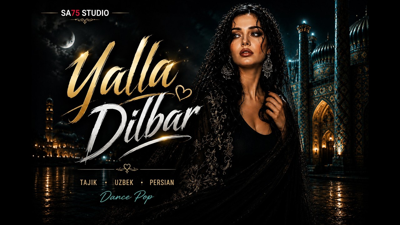 YALLA DILBAR &mdash; Tajik &times; Uzbek &times; Persian Dance Pop Smashup | SA75 Studio