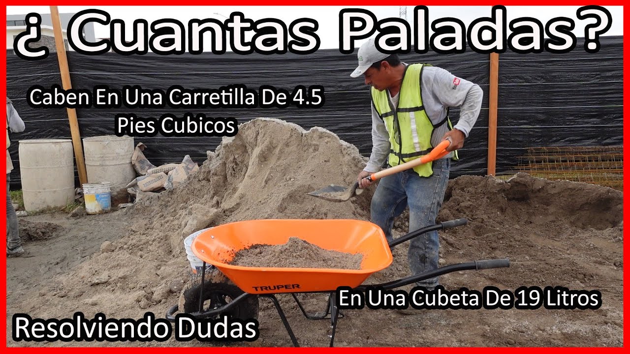 Cuantas Paladas Caben En Una Carretilla De 4.5 pies cúbicos Y En Una Cubeta De 19 Litros