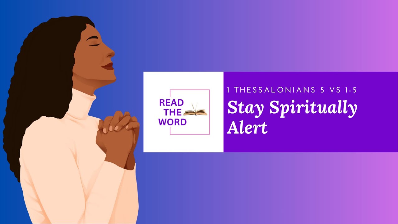 Stay Spiritually Alert: 1Thessalonians 5:1-5 | 22 Jan 2025 - Read The Word | Deborah Olaleye