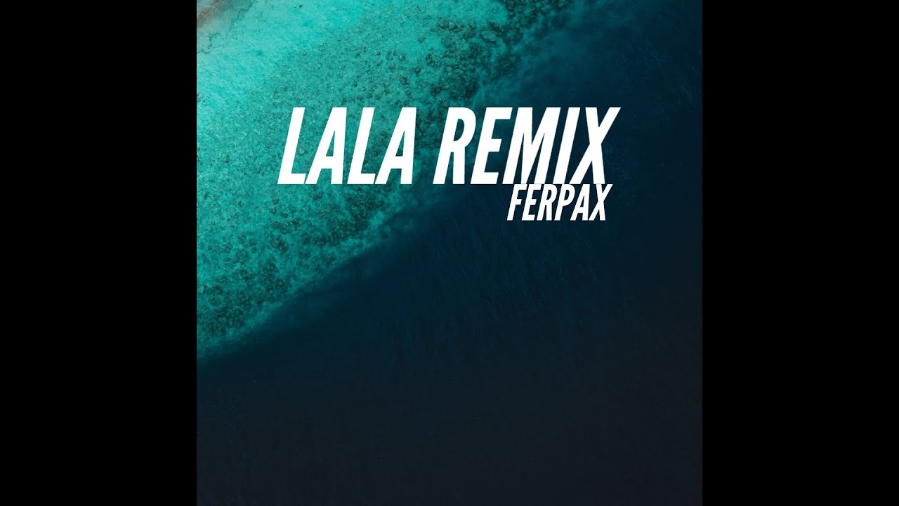 LALA Remix- DJ Ferpax