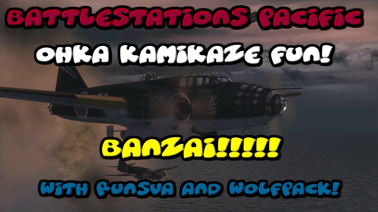 Battlestations Pacific Competitive Matches: Ohka Kamikaze Fun! w/ Runsva and Wolfpack