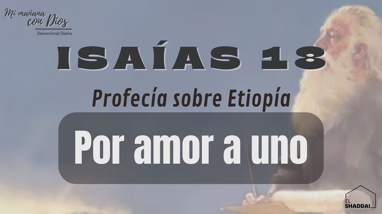 #Devocional: Isaías 18 | Por amor a uno | Profecía sobre Etiopía