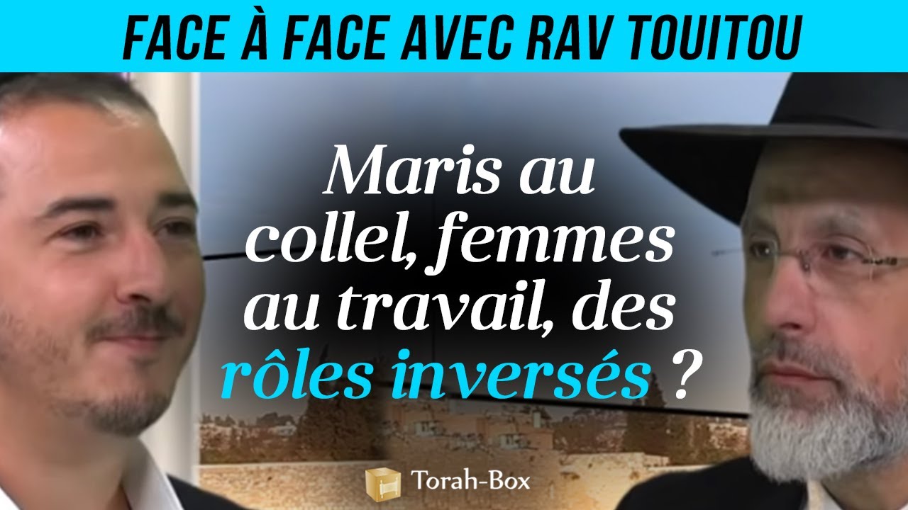 MARIS AU COLLEL, FEMMES AU TRAVAIL, DES RÔLES INVERSÉS ? 🤔 Face-à-Face avec Rav Touitou