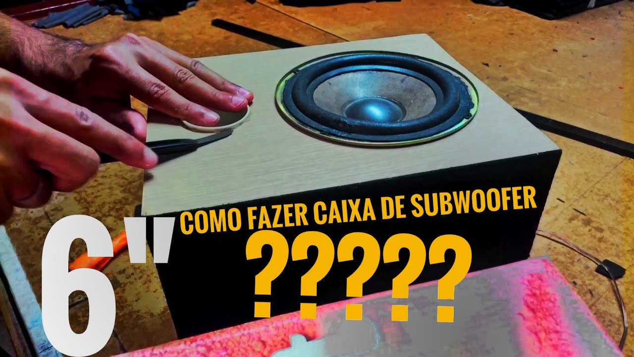 COMO FAZER UMA CAIXA PARA SUBWOOFER DE 6 POLEGADAS???