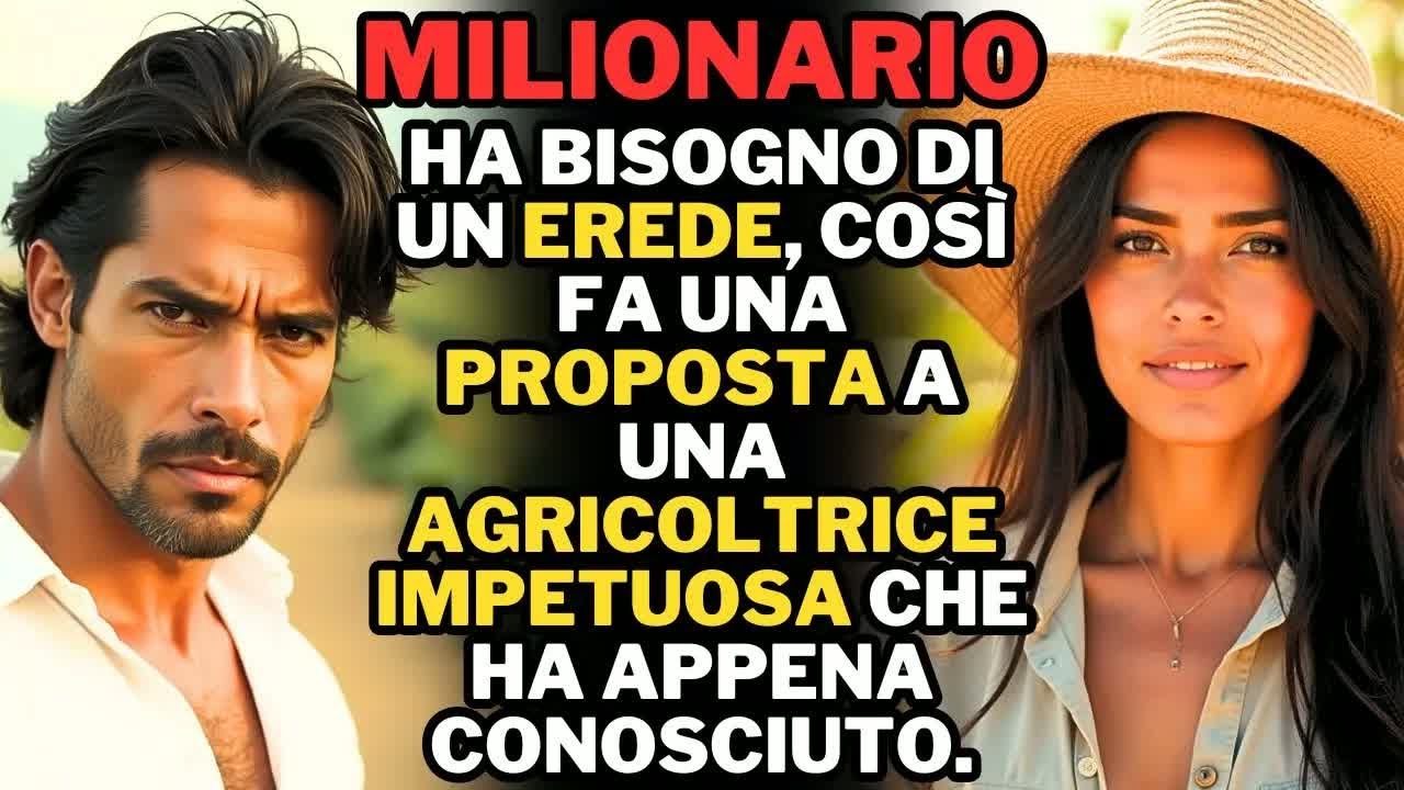Il MILIONARIO ha bisogno di un EREDE e fa una PROPOSTA a un’AGRICOLTRICE IMPETUOSA