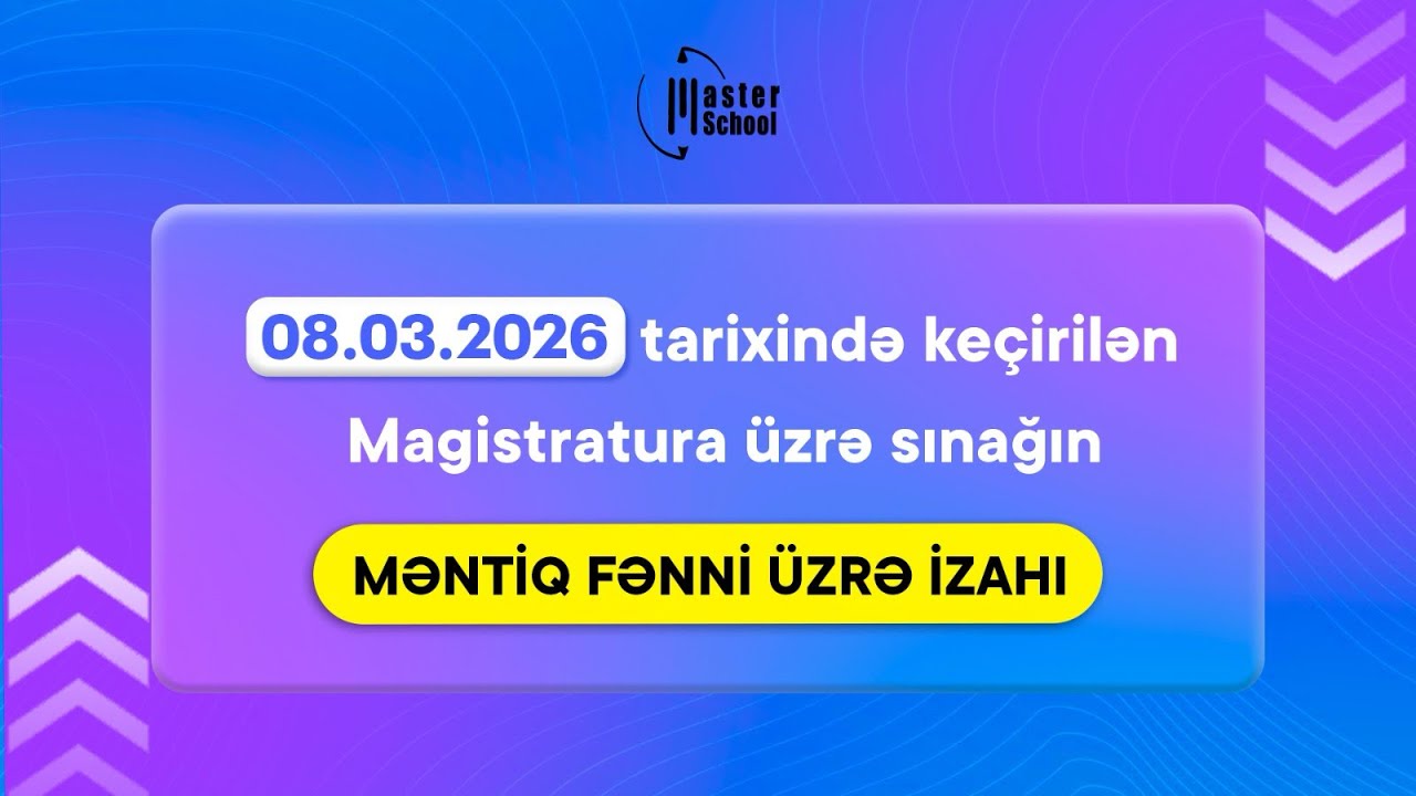 08.03.2026 | MAGİSTR ÜZRƏ SINAQ | MƏNTİQ FƏNNİ VƏ İZAHI