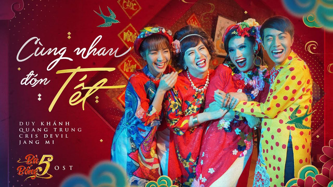 CÙNG NHAU ĐÓN TẾT - MV Nhạc Tết 2019 | OST BÀ 5 BỐNG | DUY KHÁNH, QUANG TRUNG, JANG MI, CRIS DEVIL