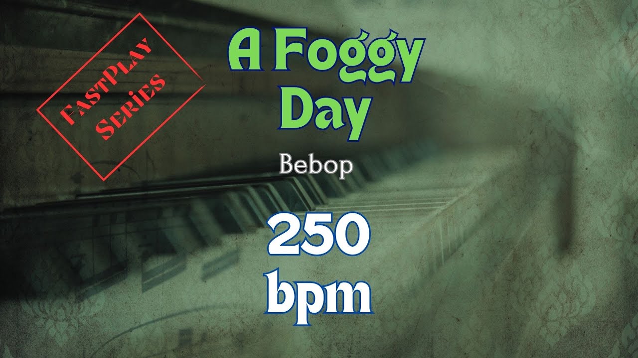 A Foggy Day -  Jazz Backing Track For Practice 250 bpm, Fast