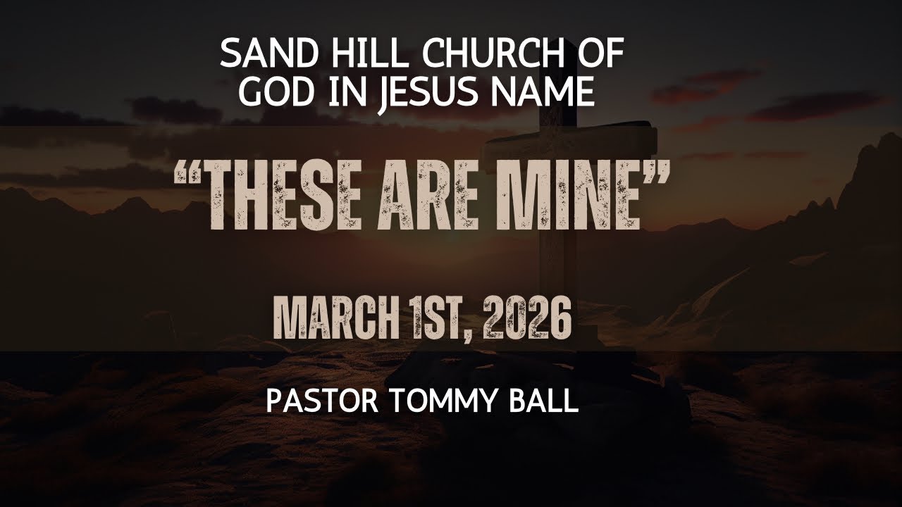 03/01/26 Sunday Night Pastor Tommy Ball “These Are Mine”