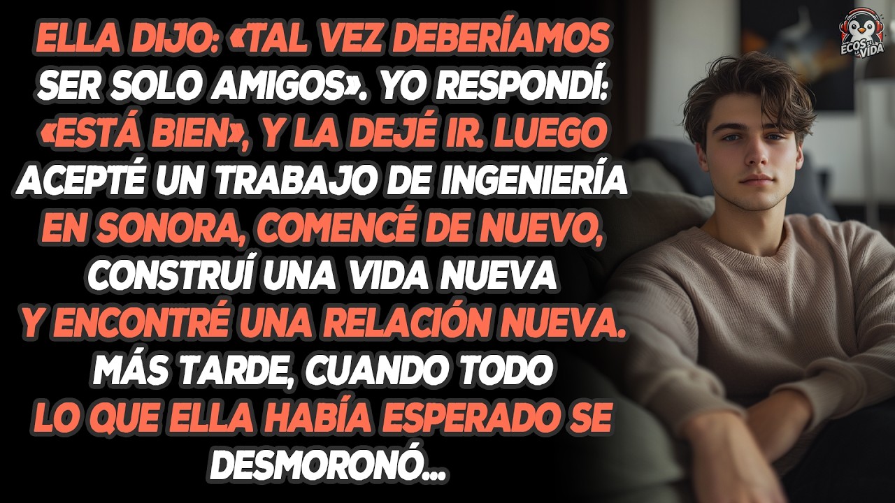 Ella Dijo: «tal Vez Deberíamos Ser Solo Amigos». Yo Respondí: «está Bien», Y La Dejé Ir. Luego...