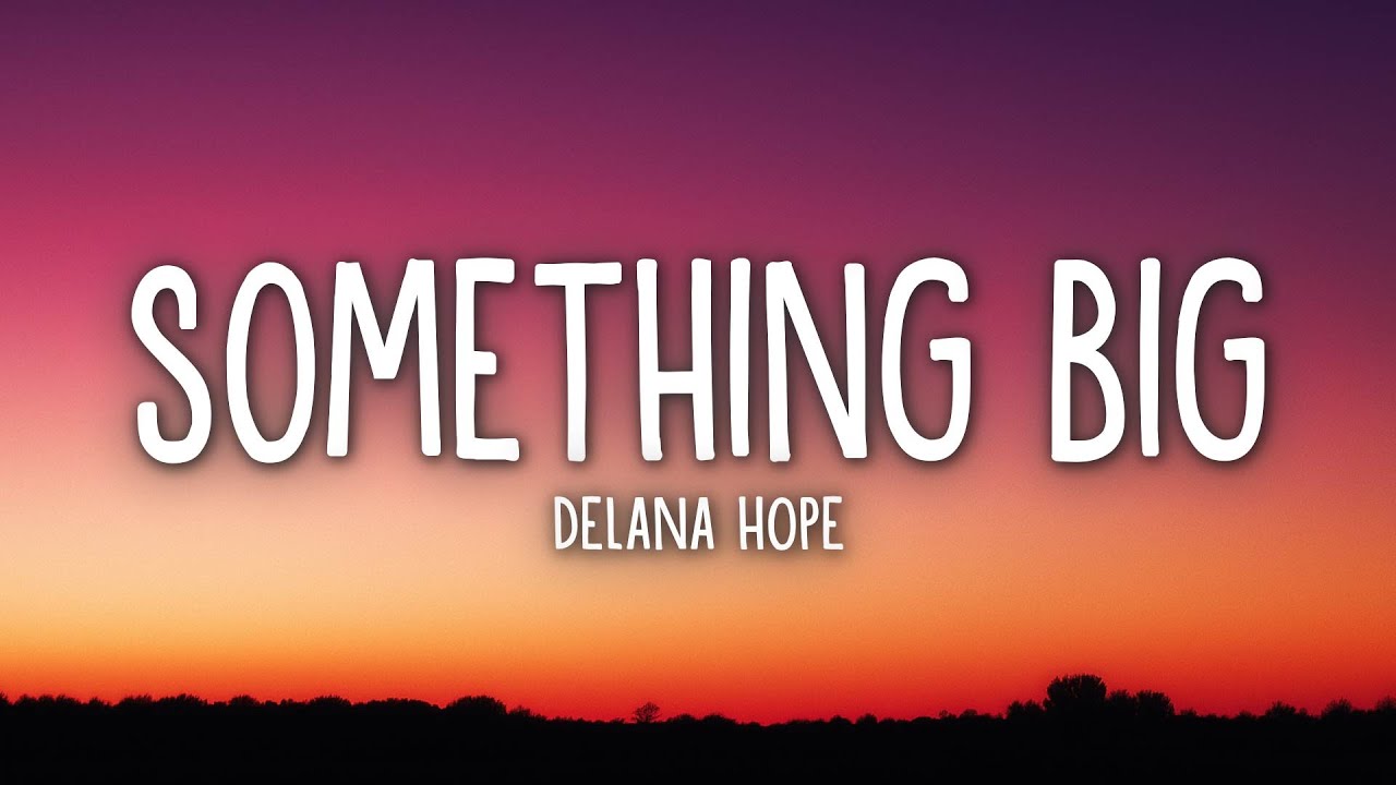 Delana Hope - Something Big (Lyrics)