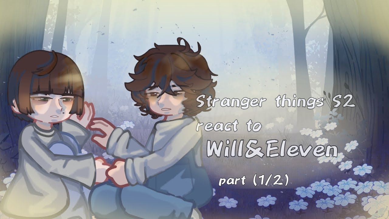 STRANGER THINGS S2  react to Will&Eleven (X2 SPEED) [part 1/2]