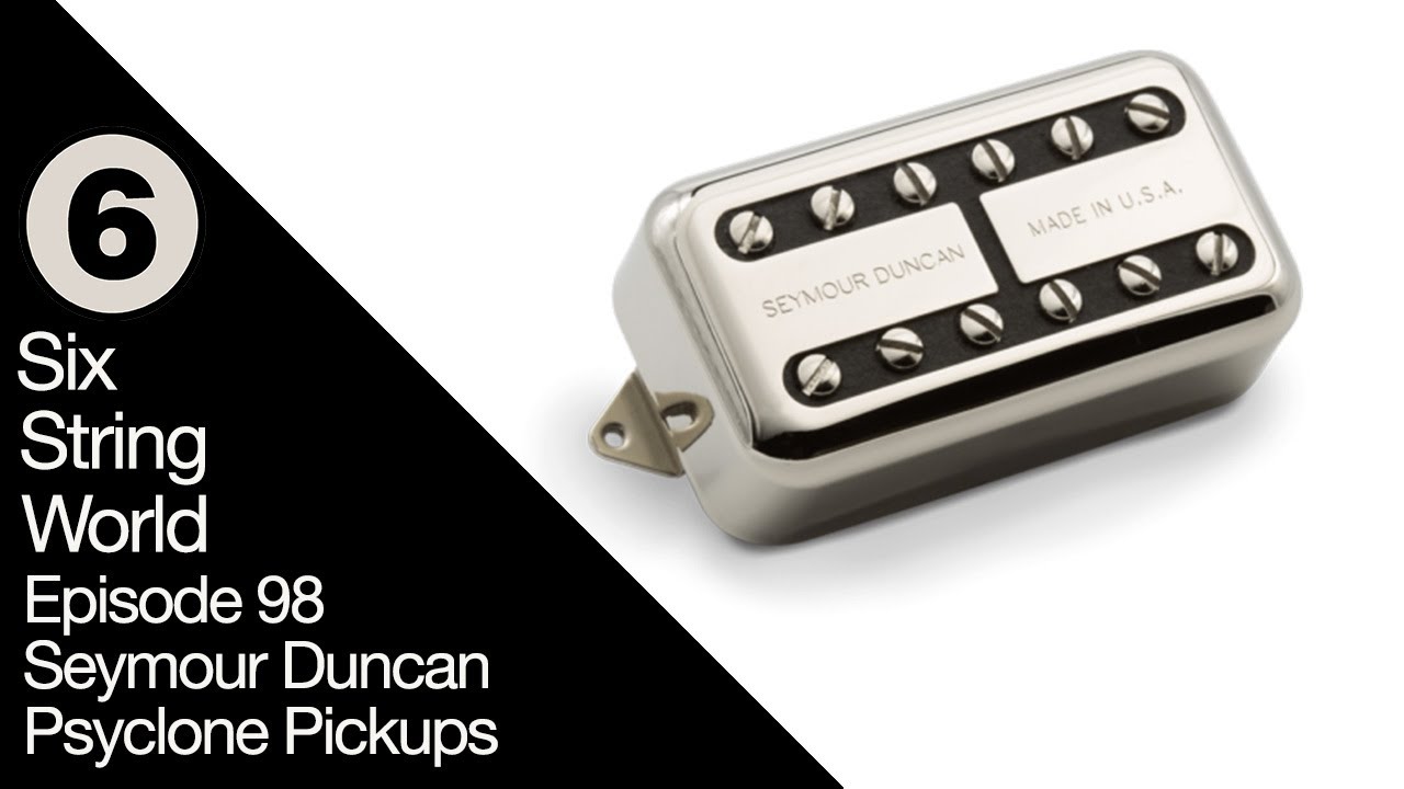 Six String World - Episode 98 - Seymour Duncan Psyclone Humbucker Filter’Tron Pickups