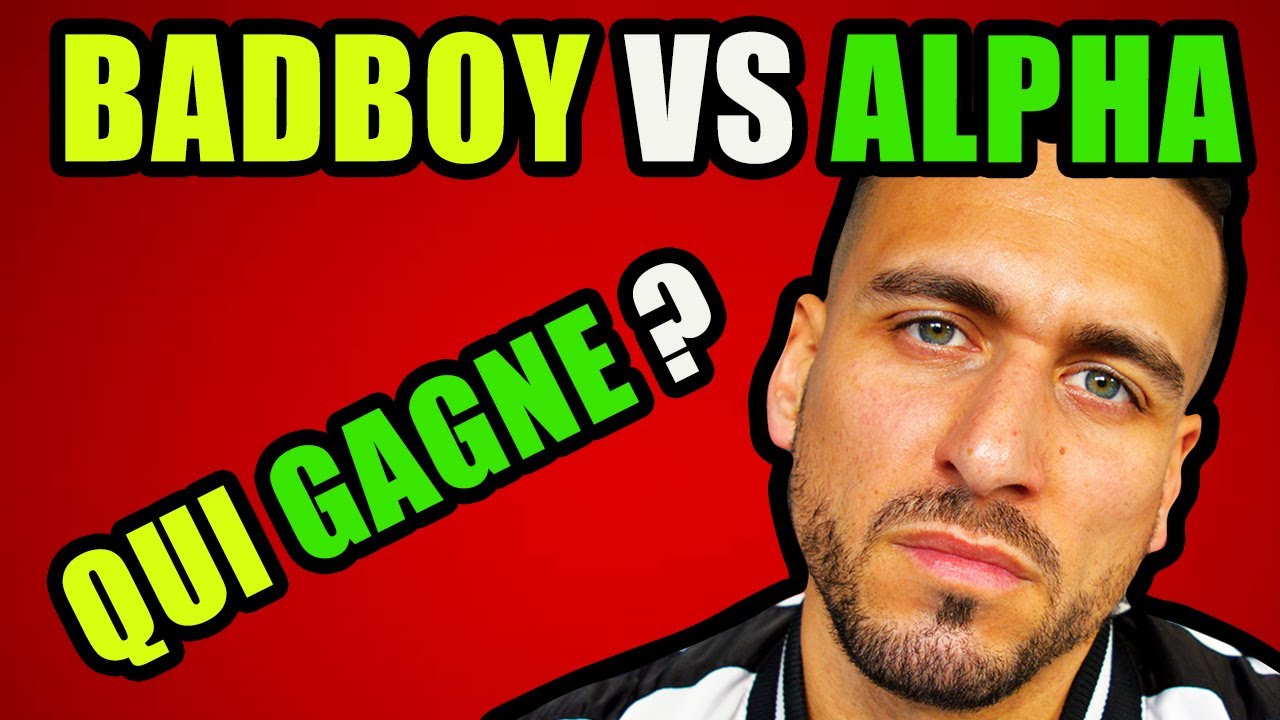 BADBOY VS ALPHA AVEC LES FEMMES