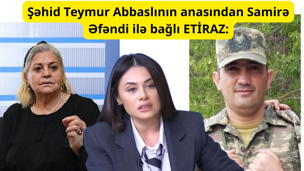 Şəhid Teymur Abbaslının anası Başxanım Abbaslıdan Samirə Əfəndi ilə bağlı ETİRAZ
