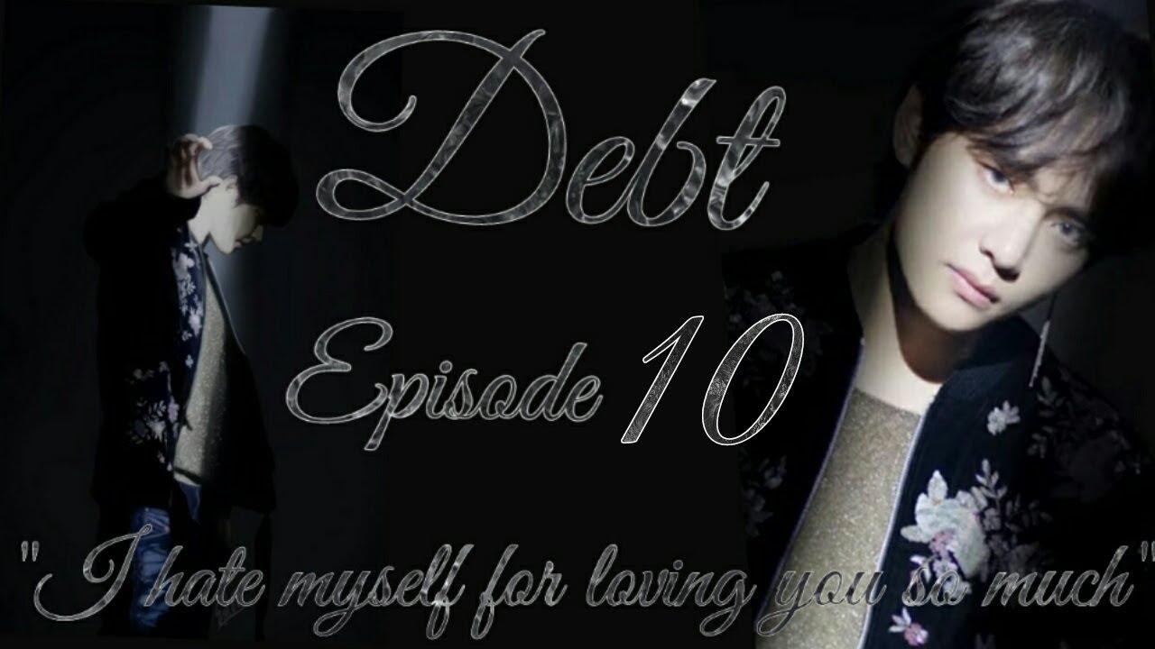 Debt Taehyung FF Episode 10 (The End)