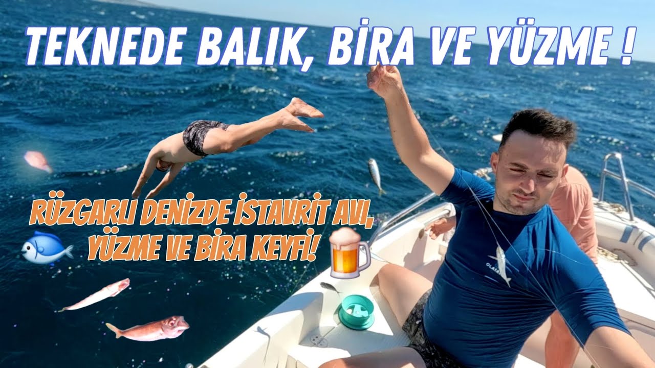 TEKNEDE BALIK, BİRA VE YÜZME KEYFİ ! RÜZGARLA MÜCADELE, BALIK AVI VE DOST MUHABBETİ