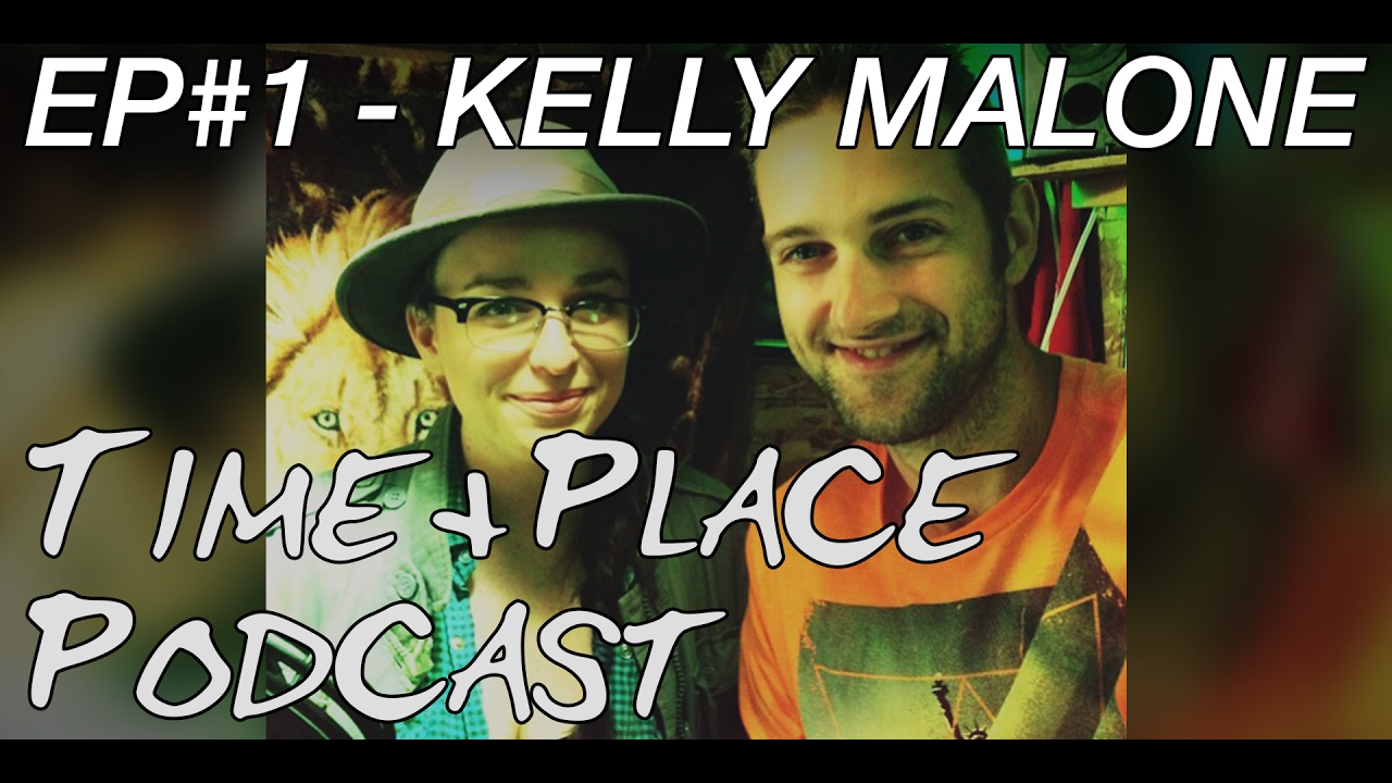 Time + Place Podcast Ep001 - Kelly Malone