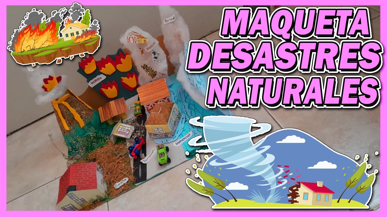Como Hacer Una Maqueta De Los Desastres Naturales