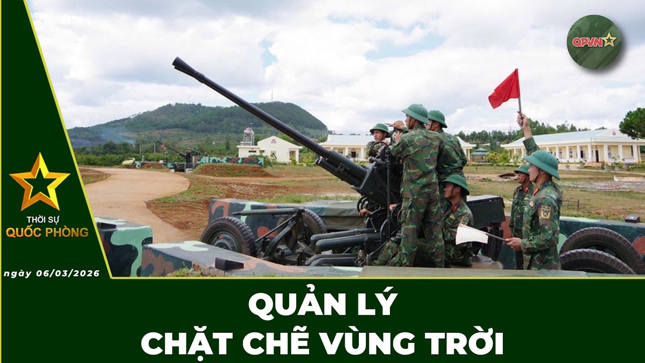 🔴 Trực Tiếp | Bản Tin Tối 06/03: Quản Lí Chặt Chẽ Vùng Trời | QPVN Digital