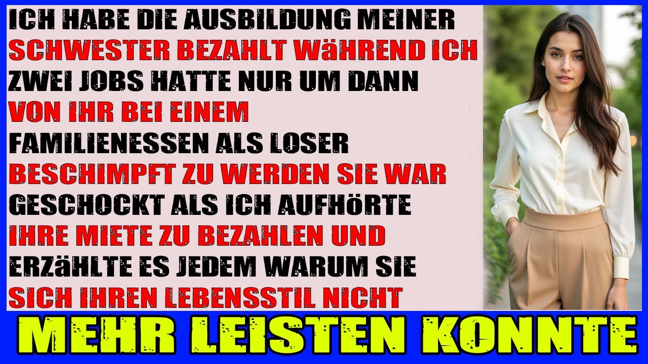 Ich finanzierte die Ausbildung meiner Schwester  trotzdem nannte sie mich einen Verlierer