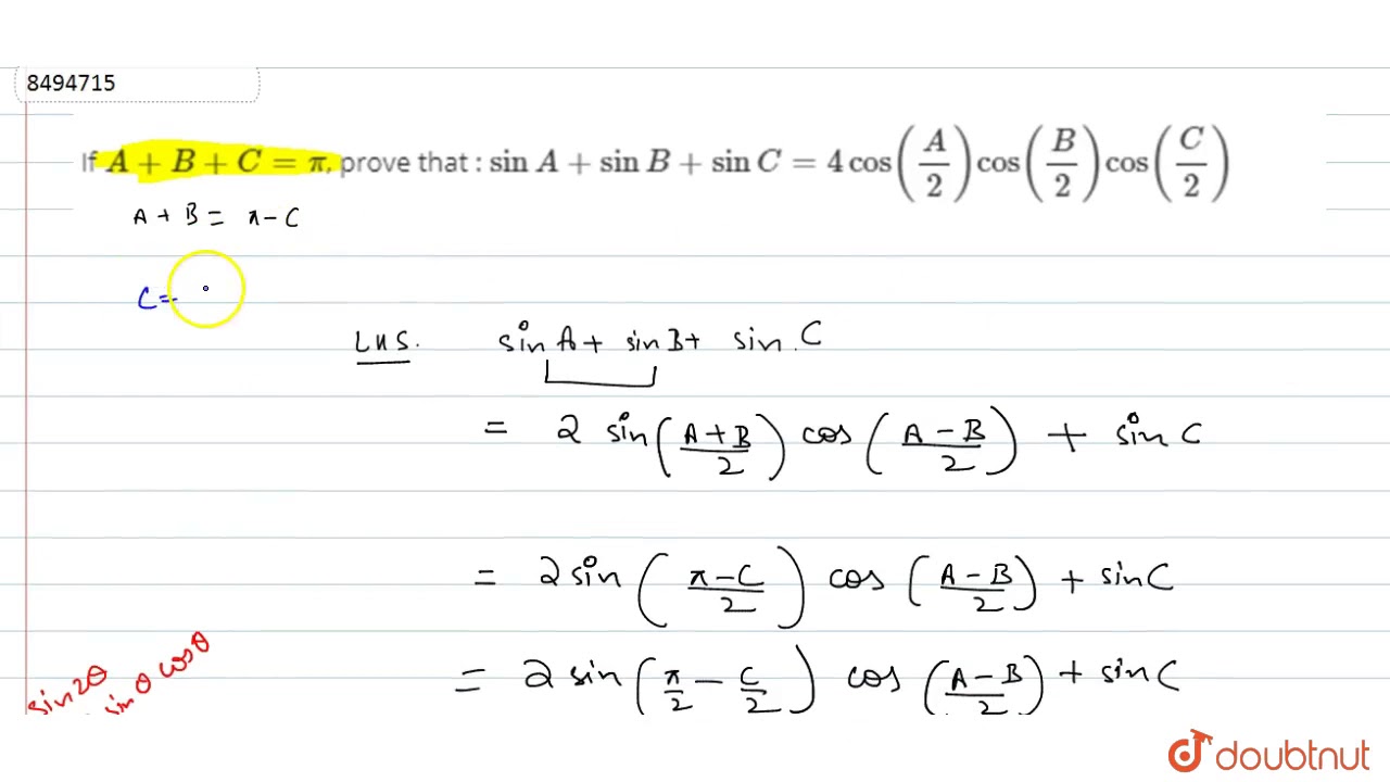 If `A+B+C=pi`, prove that : `sinA+sinB+sinC= 4cos( A/2 )cos( B/2) cos(C/2)`