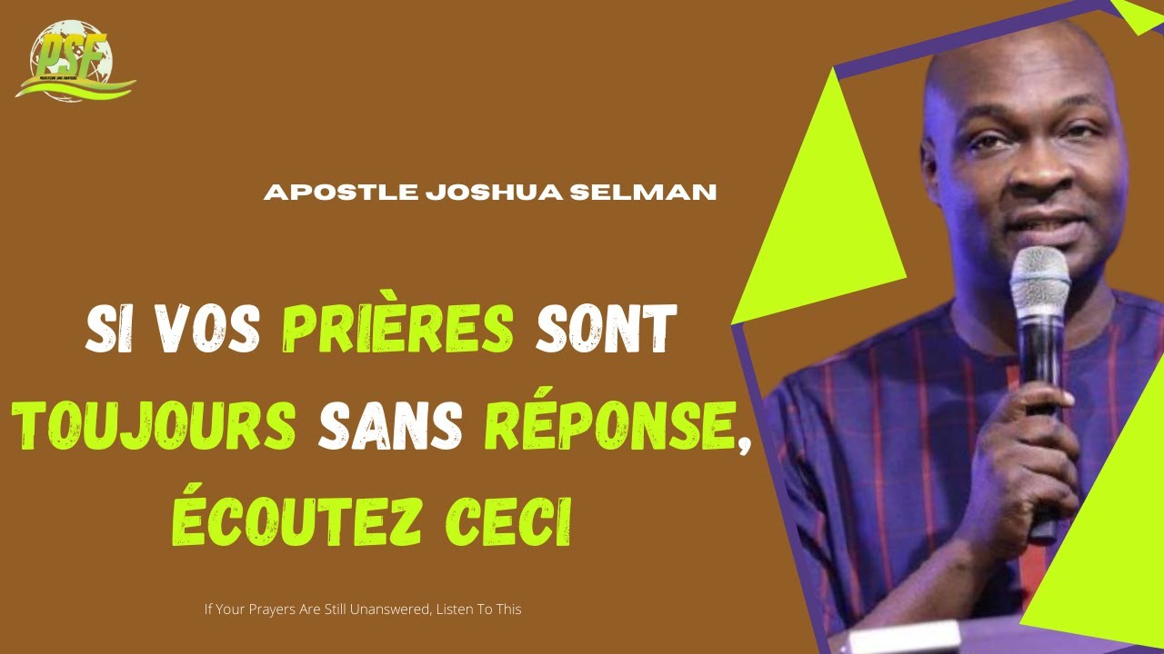 SI VOS PRIÈRES SONT TOUJOURS SANS RÉPONSE, ÉCOUTEZ CECI  - APOSTLE JOSHUA SELMAN