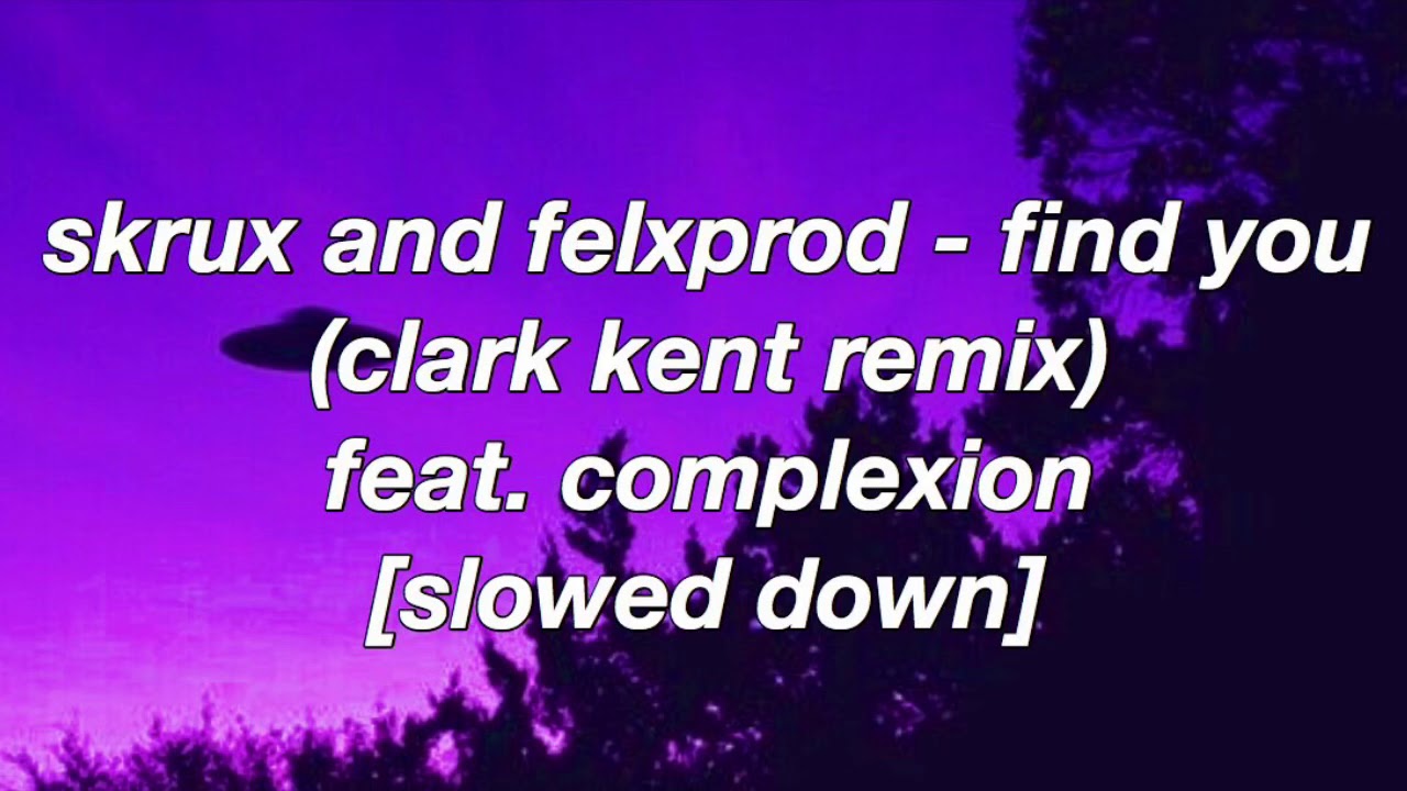 Skrux and Felxprod - Find You (Clark Kent Remix) feat. Complexion [Slowed Down]