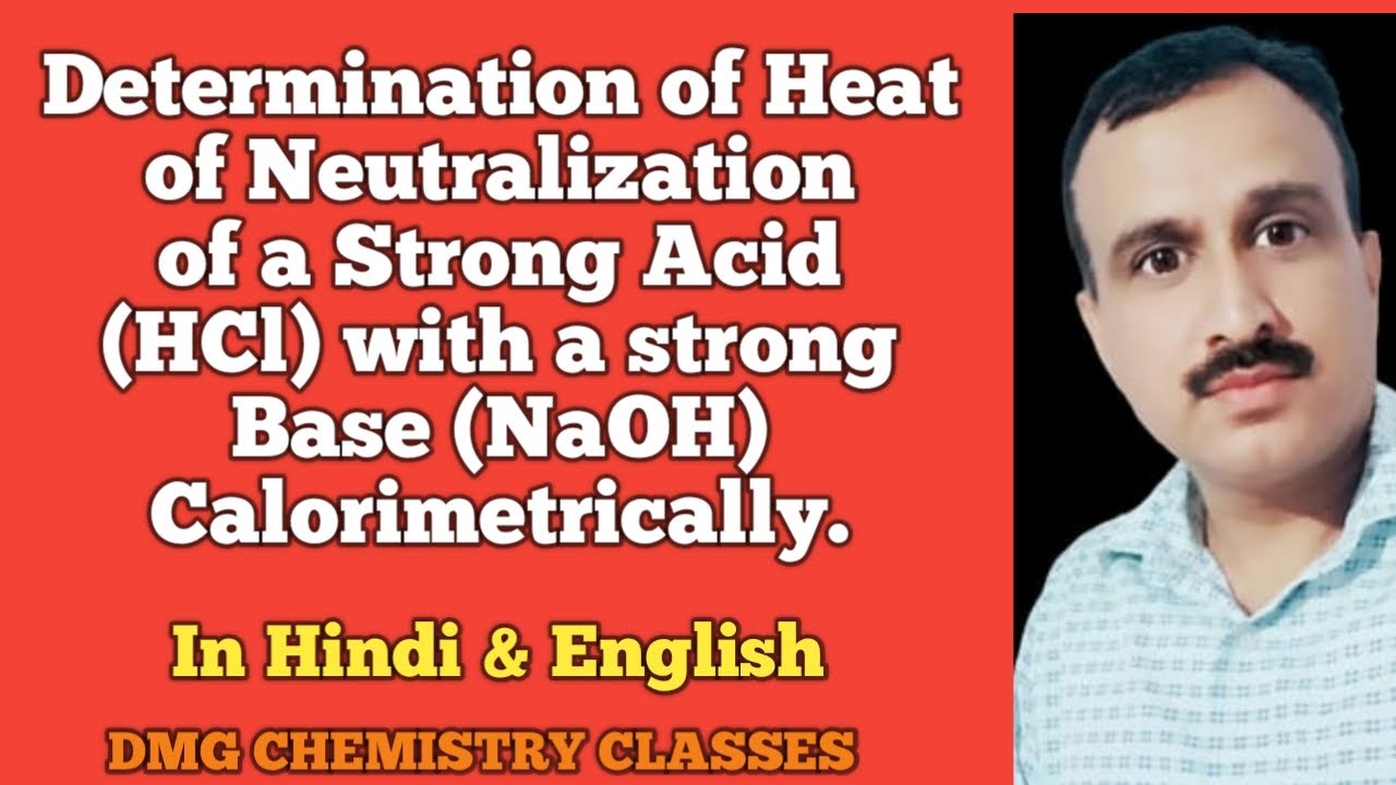 Determination of Heat of Neutralization of a Strong Acid(HCl) with Strong Base(NaOH) (calorimetry).