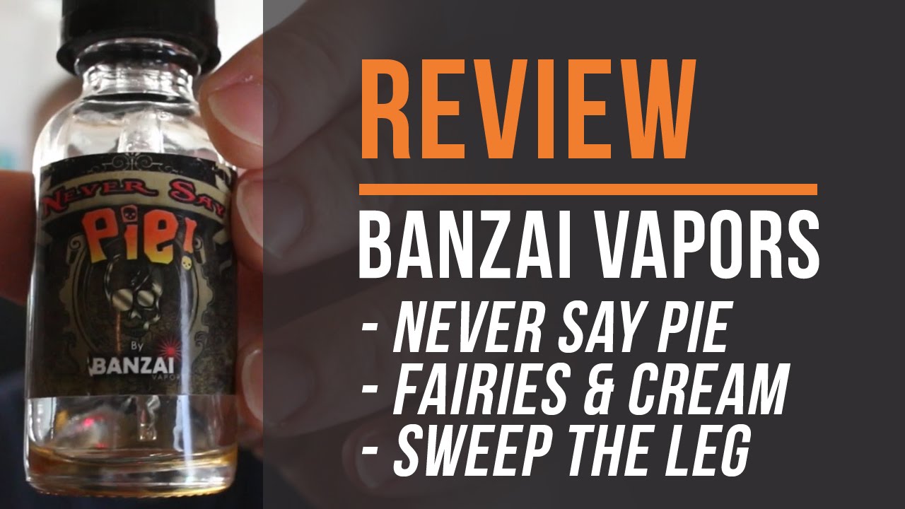 Banzai Vapors Review! Never Say Pie!