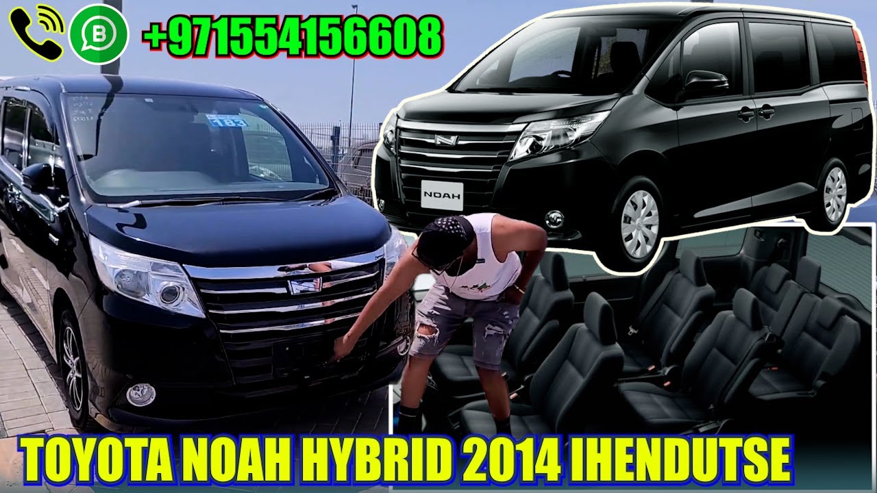 IGURIRE Toyota Noah Hybrid 2014 - IMODOKA NZIZA CYANE KUGICIRO GITO (DORE IMODOKA ZIGURISHWA)