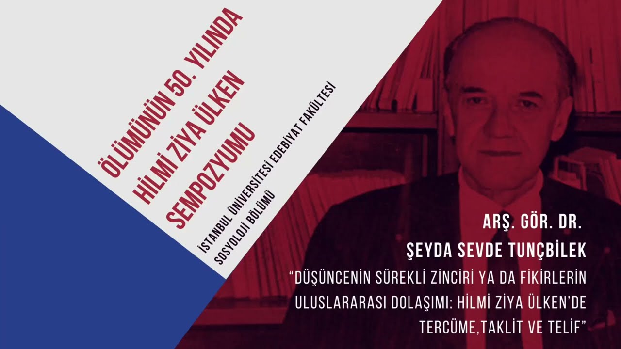 Hilmi Ziya Ülken Sempozyumu - Arş. Gör. Dr. Şeyda Sevde Tunçbilek