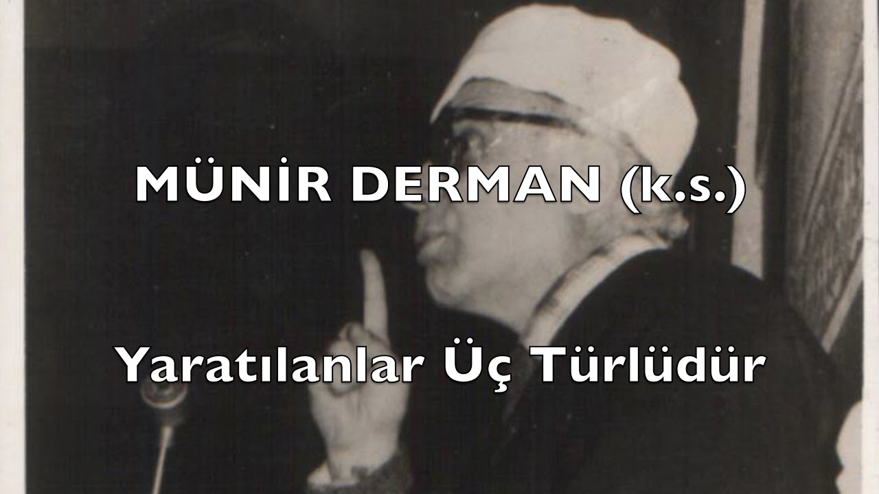 Yaratılanlar Üç Türlüdür (Münir Derman (k.s.))