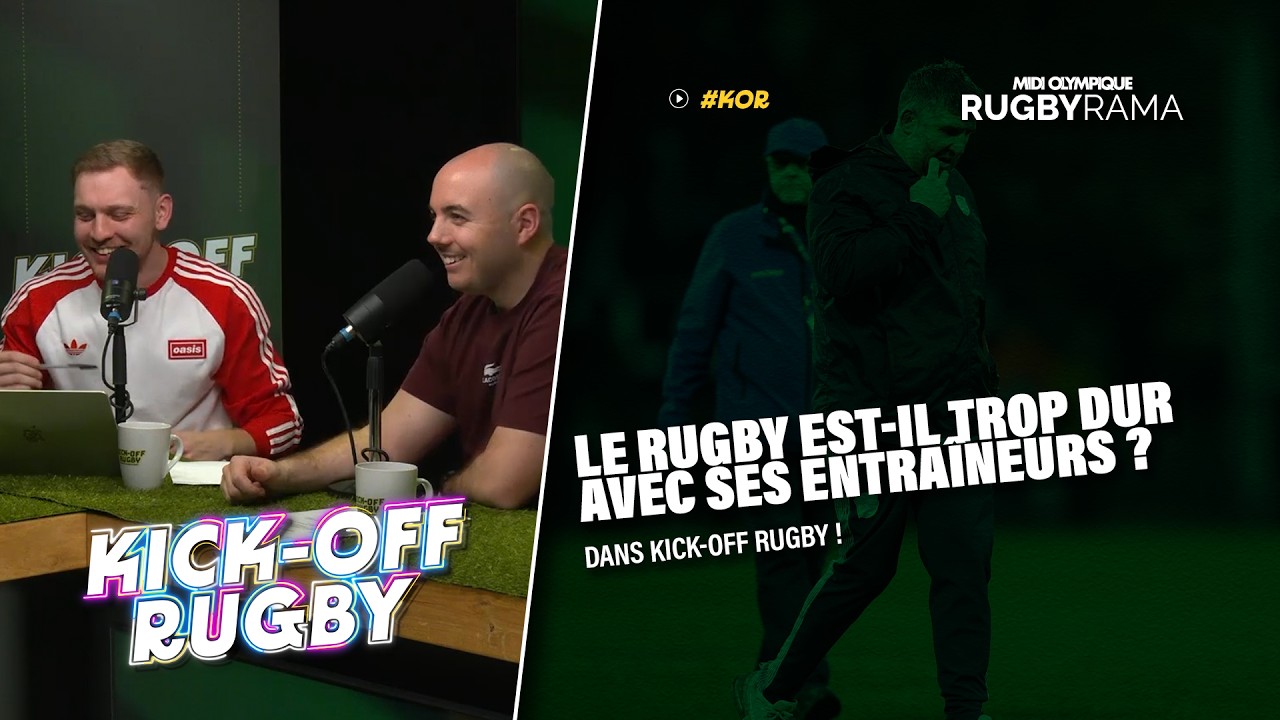 LE RUGBY EST-IL TROP DUR AVEC SES ENTRAÎNEURS ? ON EN PARLE DANS KICK-OFF RUGBY !