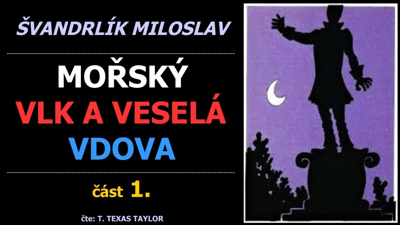 Švandrlík Miloslav - MOŘSKÝ VLK A VESELÁ VDOVA - 1. část