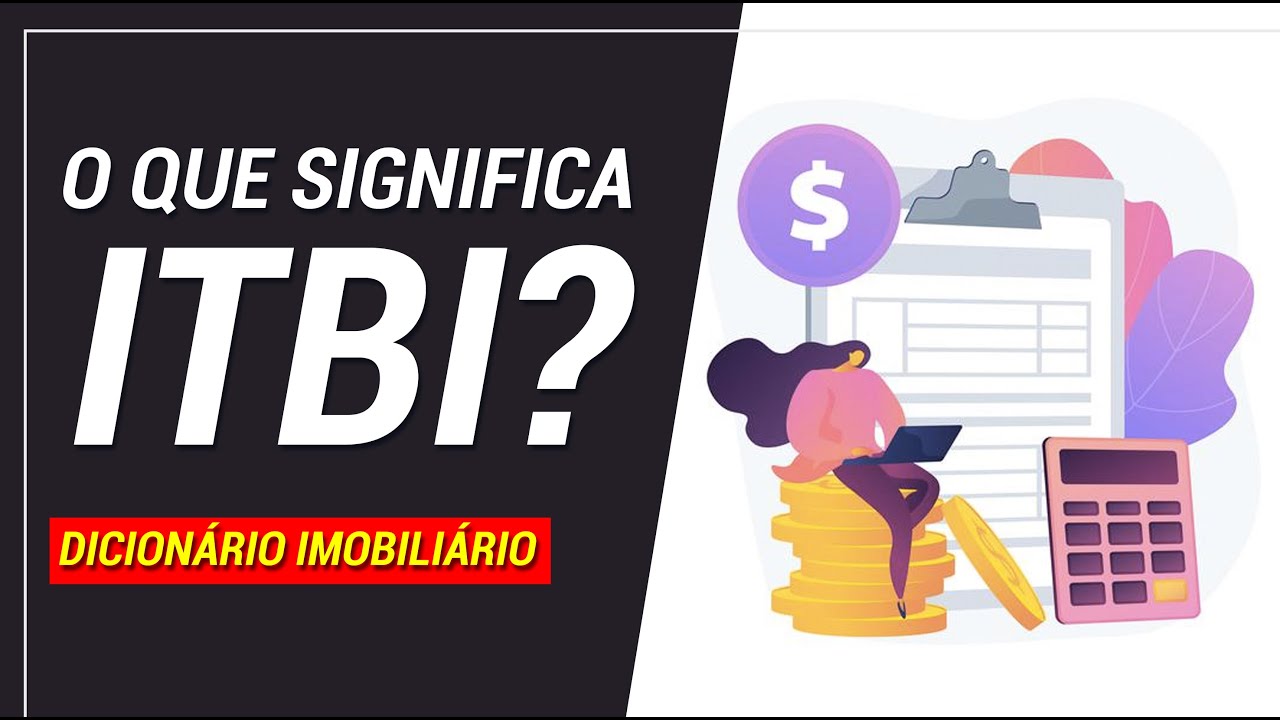 O que significa ITBI? | Dicion&aacute;rio Imobili&aacute;rio