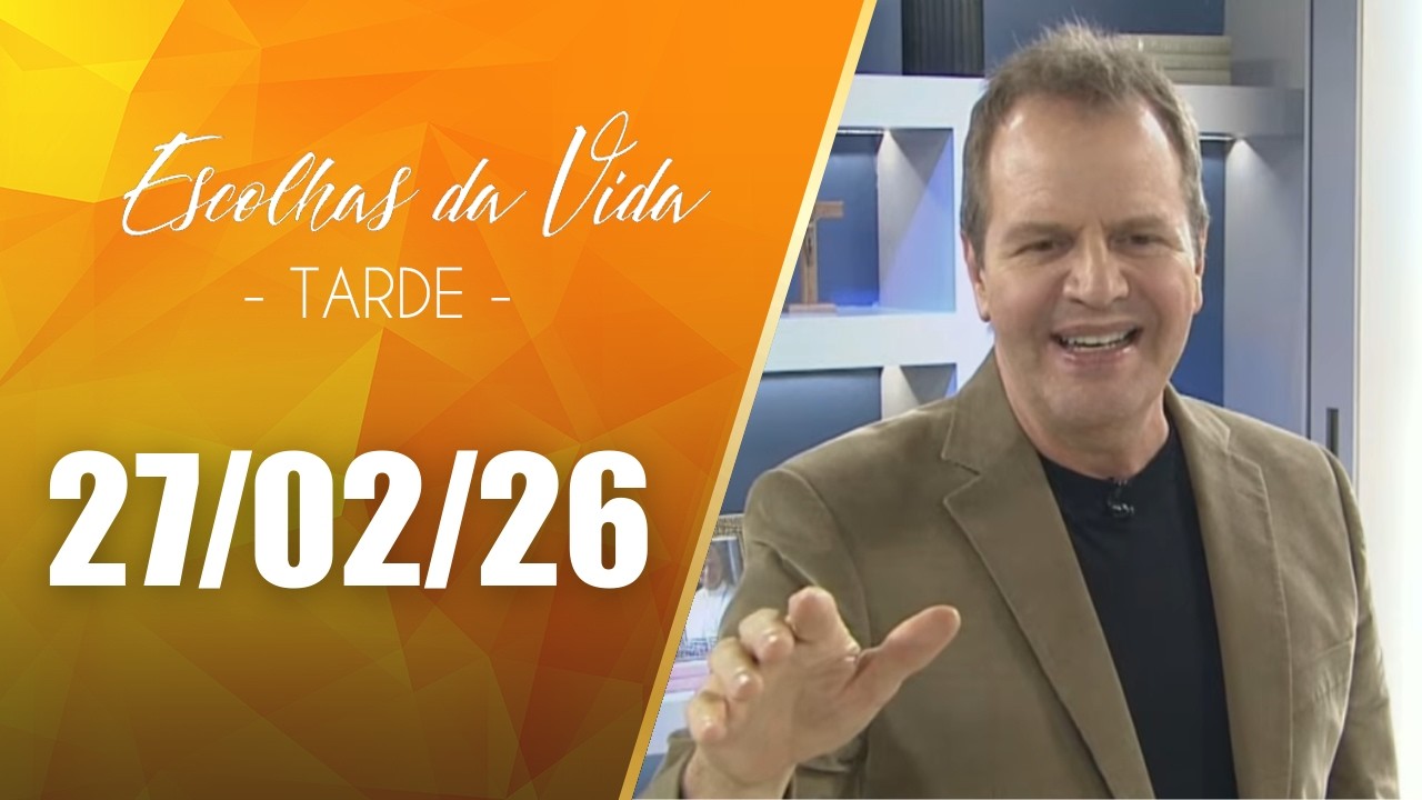 Escolhas Da Vida - Tarde | 27/02/26 | Dalcides Biscalquin