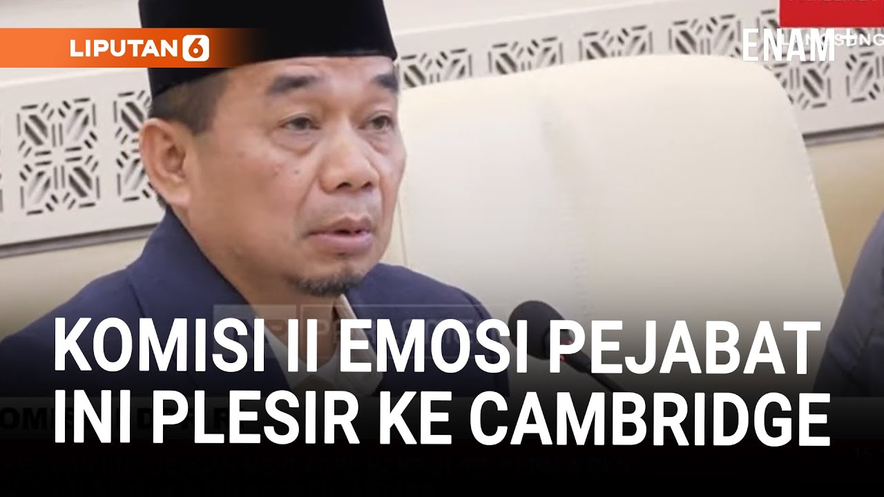 Komisi II Emosi Skakmat Rektor IPDN Pergi ke Universitas Cambridge: Urusan Apa! | Liputan6