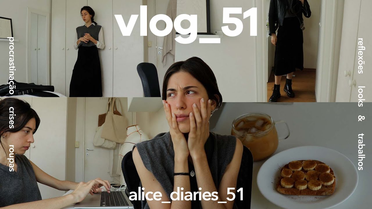 vlog_51: procrastinação, reflexões & crise de looks | alice_diaries