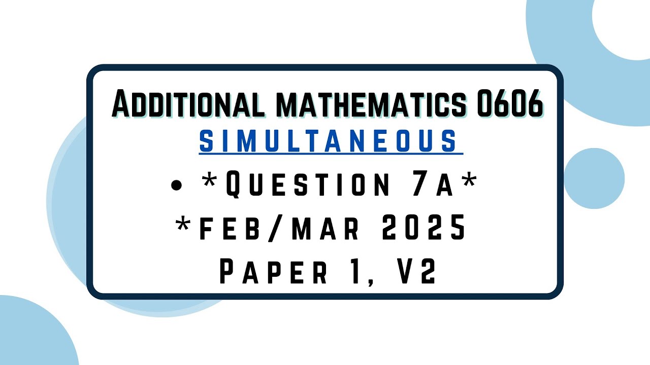 Additional mathematics 0606 Topic Simultaneous Question7a Feb:Mar 2025 Paper 1 V2