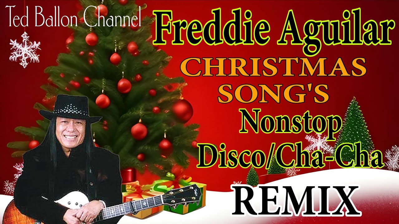 FREDDIE AGUILAR CHRISTMAS SONG'S ~NONSTOP DISCO CHA-CHA~REMIX...