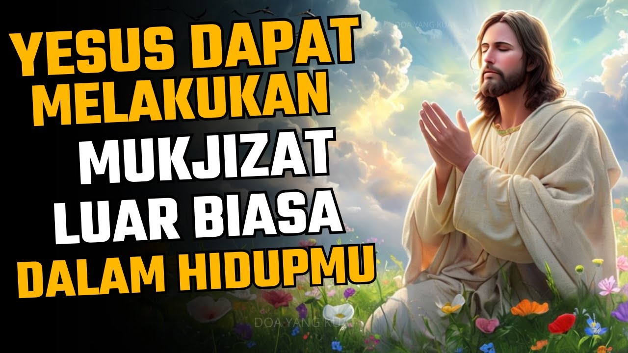 DOA YANG KUAT - YESUS DAPAT MELAKUKAN MUKJIZAT LUAR BIASA DALAM HIDUPMU!